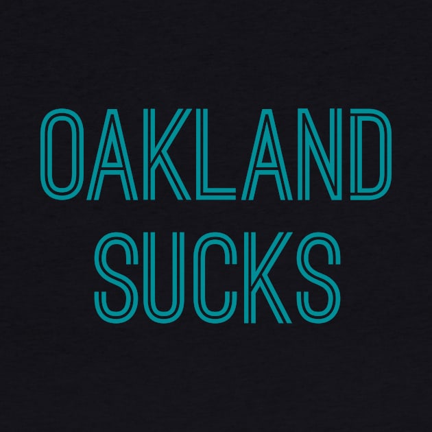 Oakland Sucks (Aqua Text) by caknuck